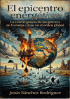 Research paper thumbnail of EL EPICENTRO ENERGÉTICO. LA CONVERGENCIA DE LAS GUERRAS DE UCRANIA E IRÁN EN EL ORDEN GLOBAL