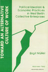 Research paper thumbnail of Müller, Birgit, 1991, Toward an alternative culture of work: political idealism and economic practices in West Berlin collective enterprises, Boulder: Westview Press