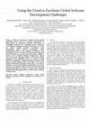 Research paper thumbnail of Using the Cloud to Facilitate Global Software Development Challenges