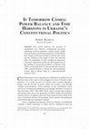 Research paper thumbnail of If Tomorrow Comes: Power Balance and Time Horizons in Ukraine's Constitutional Politics