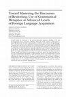 Research paper thumbnail of Toward Mastering the Discourses of Reasoning: Use of Grammatical Metaphor at Advanced Levels of Foreign Language Acquisition