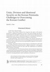 Research paper thumbnail of Unity, Division and Ideational Security on the Korean Peninsula: Challenges to Overcoming the Korean Conflict