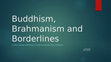 Research paper thumbnail of Buddhism Brahmanism and Borderlines