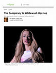 Research paper thumbnail of The Conspiracy to Whitewash Hip Hop: Why Iggy Azalea’s music is so popular and problematic