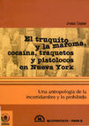 Research paper thumbnail of Juan Cajas - El truquito y la maroma;  cocaína,traquetos y pistolocos en Nueva York. Una antropología de la incertidumbre y lo prohibido