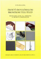 Research paper thumbnail of Ároktő-Dongóhalom. Bronzkori tell telep. Bronzezeitliche Tell-Siedlung in Ároktő-Dongóhalom Borsod-Abaúj-Zemplén Megye Régészeti Emlékei 4, 2006. I