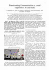 Research paper thumbnail of Transforming Communication to visual Experience: A case study
