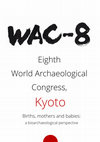 Research paper thumbnail of WAC 8, Kyoto, 2016 Births, mothers and babies: a bioarchaeological perspective