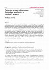 Research paper thumbnail of Picturing urban subterranea: Embodied aesthetics of London's Sewers