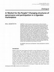 Research paper thumbnail of A 'Market for the People'? Changing structures of governance and participation in a Ugandan marketplace