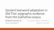 Research paper thumbnail of Sanskrit loanword adaptation in Old Thai: epigraphic evidence from the Sukhothai corpus