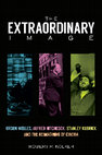Research paper thumbnail of The Extraordinary Image: Orson Welles, Alfred Hitchcock, Stanley Kubrick, and the Reimaginaing of Cinema