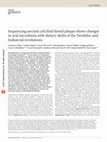 Research paper thumbnail of Sequencing ancient calcified dental plaque shows changes in oral microbiota with dietary shifts of the Neolithic and Industrial revolutions