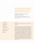 Research paper thumbnail of Race and Ethnicity in Public Health Research: Models to Explain Health Disparities