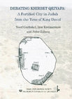 Research paper thumbnail of Y. Garfinkel, I. Kreimerman and P. Zilberg, 2016. List of Content, in Debating Khirbet Qeiyafa: A Fortified City in Judah from the Time of King David. Jerusalem: Israel Exploration Society.