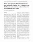 Research paper thumbnail of Water management, patronage networks and religious change: new evidence from the Sanchi dam complex and counterparts in Gujarat and Sri Lanka (J. Shaw and J. Sutcliffe)