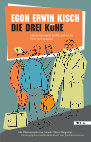 Research paper thumbnail of Egon Erwin Kisch: Die drei Kühe. Eine Bauerngeschichte zwischen Tirol und Spanien, Edition Raetia, Bozen 2012 (hrsg. und kommentiert von Joachim Gatterer)