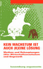 Research paper thumbnail of Kein Wachstum ist auch (k)eine Lösung: Mythen und Behauptungen über Wirtschaftswachstum und Degrowth (mit Konzeptwerk Neue Ökonomie)