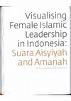 Research paper thumbnail of Visualising Female Islamic Leadership in Indonesia: Suara Aisyiyah and Amanah