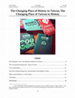 Research paper thumbnail of The Changing Place of History in Taiwan, The Changing Place of Taiwan in History