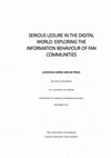Research paper thumbnail of Serious leisure in the digital world: exploring the information behaviour of fan communities