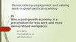 Research paper thumbnail of Democratising employment and valuing work in green political economy - long.pptx