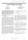 Research paper thumbnail of Deployment of Weighted Guided Filtering Scheme to Enhance Digital Video Quality