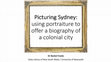 Research paper thumbnail of Picturing Sydney: using portraiture to offer a biography of a colonial city