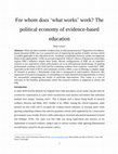 Research paper thumbnail of For whom does ‘what works’ work? The political economy of evidence-based education