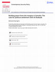Research paper thumbnail of ‘Building Peace from the Margins in Somalia: The Case for Political Settlement with Al-Shabaab’, Contemporary Security Policy, Vol. 39, No. 2 (2018): 512-536.