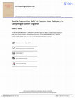 Research paper thumbnail of ‘As the falcon her bells’ at Sutton Hoo?: Falconry in Early Anglo-Saxon England. The Archaeological Journal of The Royal Archaeological Institute: 1-28.