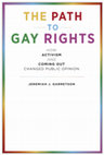 Research paper thumbnail of The Path to Gay Rights: How Activism and Coming Out Change Public Opinion. 2018. NYU Press: New York, NY. (Contents and Chapter 1).