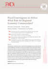 Research paper thumbnail of Fiscal Convergence in Africa: What Role for Regional Economic Communities ?