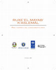 Research paper thumbnail of Ruxe'el mayab' K'aslemäl: Raiz y espíritu del conocimiento maya