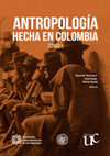 Research paper thumbnail of Antropologia hecha en Colombia, Tomo 1 - 2017 - Restrepo, Rojas y Saade (editores)