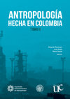 Research paper thumbnail of Antropologia hecha en Colombia Tomo 2 - 2017 - Restrepo, Saade, Rojas (editores).pdf