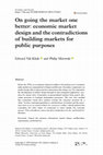 Research paper thumbnail of On going the market one better: economic market design and the contradictions of building markets for public purposes