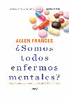 Research paper thumbnail of ¿Somos todos enfermos mentales? Manifiesto contra los abusos de la psiquiatría - Allen Frances