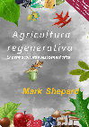 Research paper thumbnail of Agricultura Regenerativa: La permacultura puesta en práctica - Mark Shepard