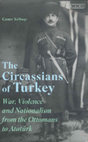 Research paper thumbnail of Caner Yelbaşı, The Circassians of Turkey: War, Violence and Nationalism from the Ottomans to Atatürk