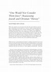Research paper thumbnail of “One Would Not Consider Them Jews”: Reassessing Jewish and Christian “Heresy” (Journal of Early Christian Studies)