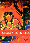 Research paper thumbnail of La bala y la escuela (holocausto indígena) : Modos en los que la educación oficial complementa el trabajo represivo de las fuerzas policíaco-militares en los pueblos indios de México  - Pedro García Olivo