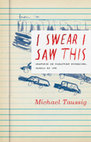 Research paper thumbnail of I Swear I Saw This Drawings in Fieldwork Notebooks, Namely My Own - Michael Taussig