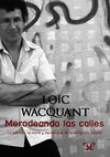 Research paper thumbnail of Loïc Wacquant - Merodeando las calles: La pobreza, la moral y las trampas de la etnografía urbana