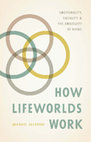 Research paper thumbnail of Michael Jackson - How Lifeworlds Work: Emotionality, Sociality, and the Ambiguity of Being