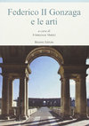 Research paper thumbnail of Federico II Gonzaga e le arti, ed. F. Mattei, Bulzoni, Roma, 2016 (Europa delle Corti 159)