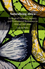 Research paper thumbnail of Naturalizing Africa: Violence, Agency, and Postcolonial Resistance in African Literature - Cajetan Nwabueze Iheka