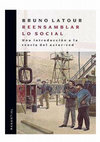 Research paper thumbnail of Bruno Latour - Reensamblar lo social: Una introducción a la teoría del actor-red