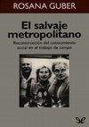 Research paper thumbnail of Rosana Gúber  - El salvaje metropolitano