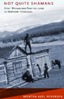 Research paper thumbnail of Morten Axel Pedersen -  Not Quite Shamans: Spirit Worlds and Political Lives in Northern Mongolia